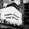 Imagine All the People – Times Square, New York 40 Imagine all the people living in peace digital billboard in Times Square, NYC.